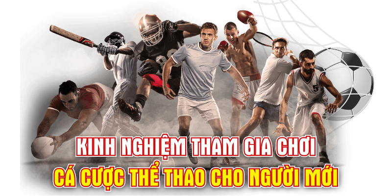 Kinh nghiệm tham gia chơi cá cược thể thao cho người mới