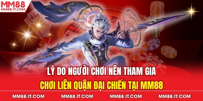 Lý do người chơi nên tham gia chơi liên quận đại chiến tại mm88